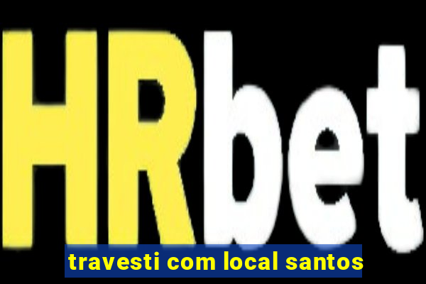 travesti com local santos